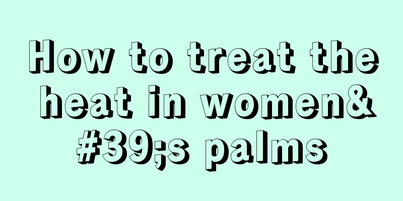 How to treat the heat in women's palms