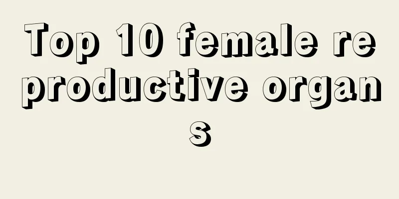 Top 10 female reproductive organs