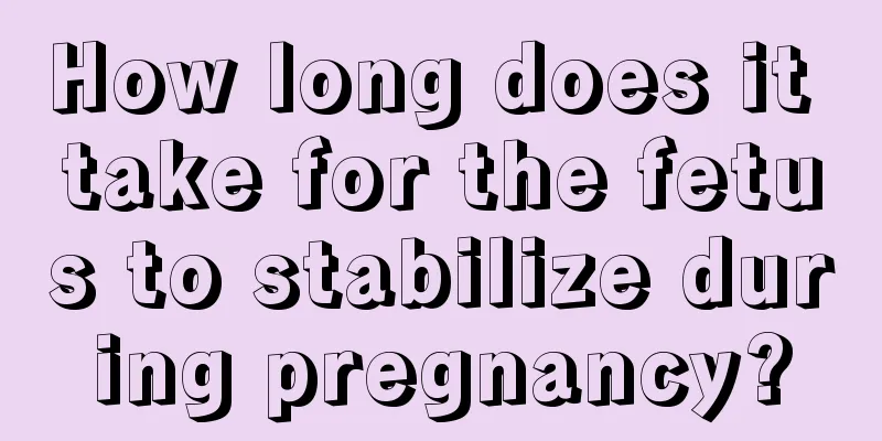 How long does it take for the fetus to stabilize during pregnancy?