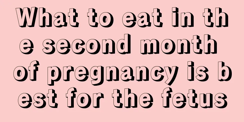 What to eat in the second month of pregnancy is best for the fetus