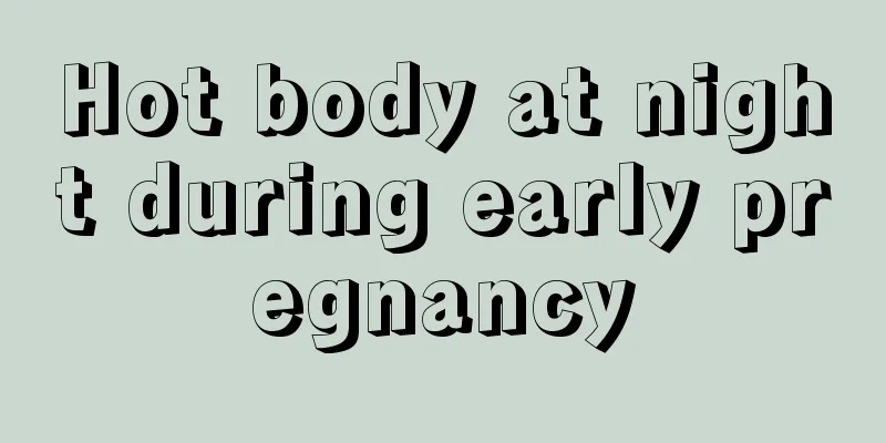 Hot body at night during early pregnancy