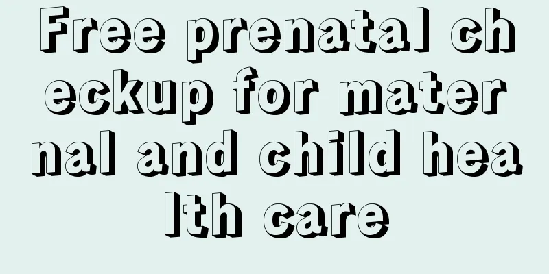 Free prenatal checkup for maternal and child health care