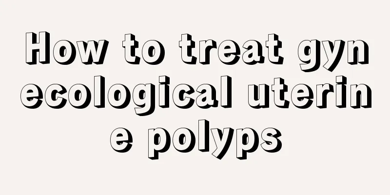 How to treat gynecological uterine polyps