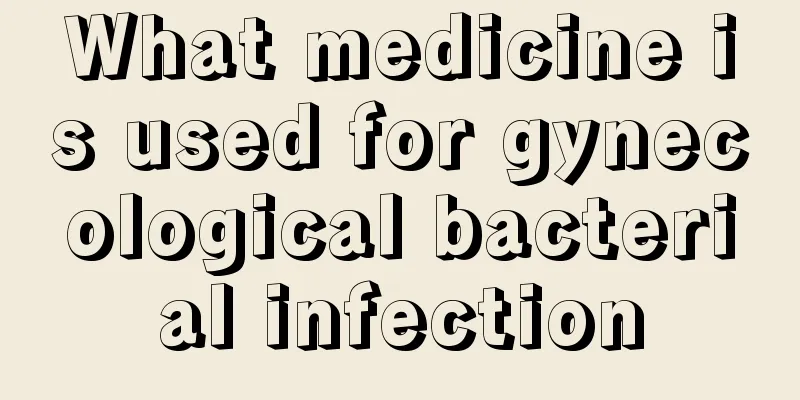 What medicine is used for gynecological bacterial infection