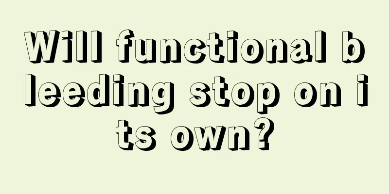 Will functional bleeding stop on its own?