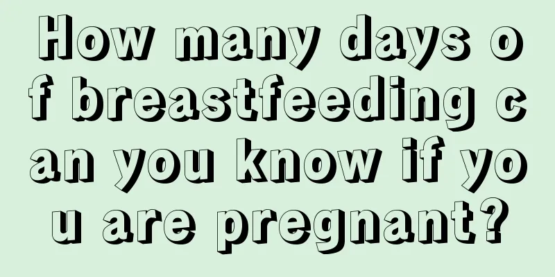 How many days of breastfeeding can you know if you are pregnant?