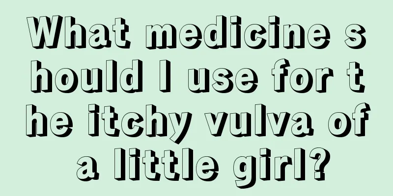 What medicine should I use for the itchy vulva of a little girl?