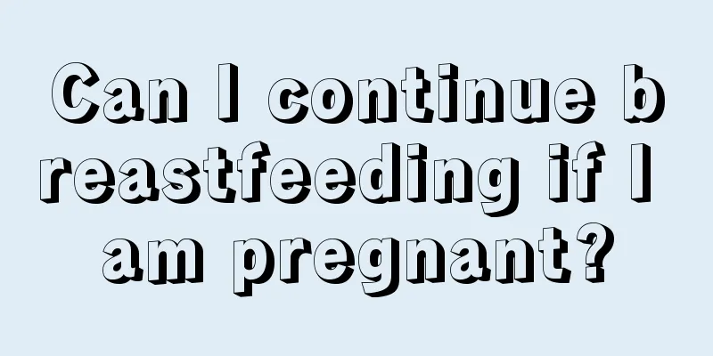 Can I continue breastfeeding if I am pregnant?