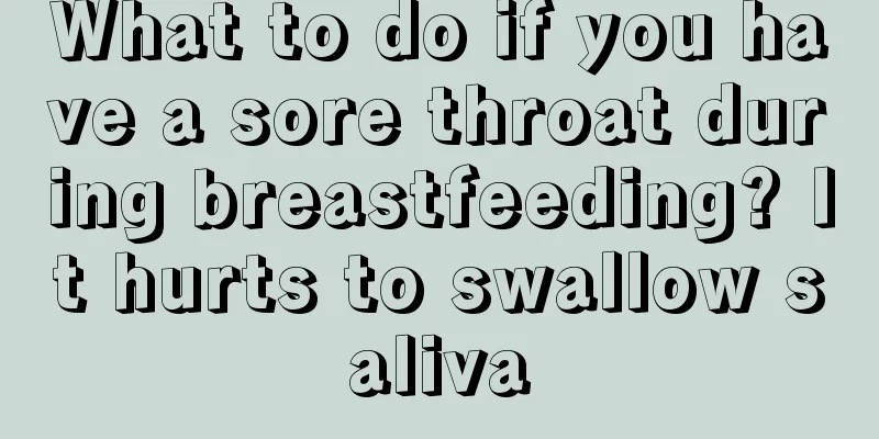 What to do if you have a sore throat during breastfeeding? It hurts to swallow saliva