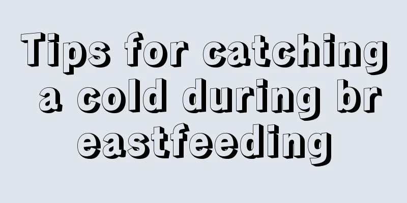 Tips for catching a cold during breastfeeding