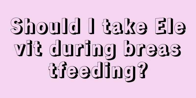 Should I take Elevit during breastfeeding?