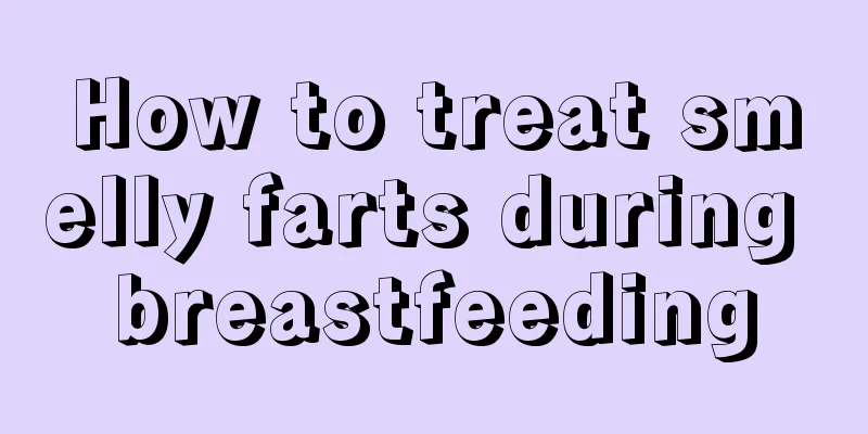 How to treat smelly farts during breastfeeding