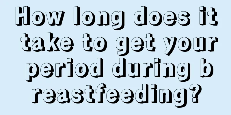 How long does it take to get your period during breastfeeding?