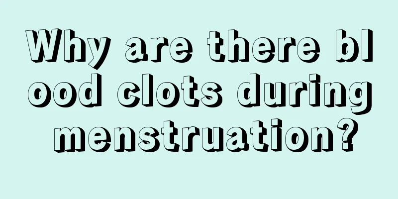 Why are there blood clots during menstruation?