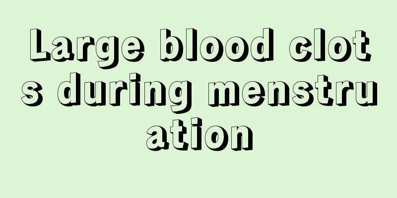 Large blood clots during menstruation