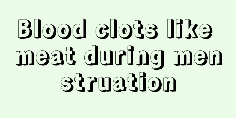 Blood clots like meat during menstruation