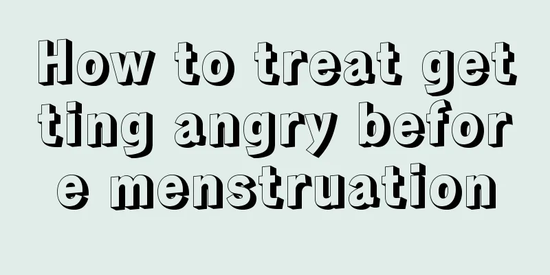 How to treat getting angry before menstruation