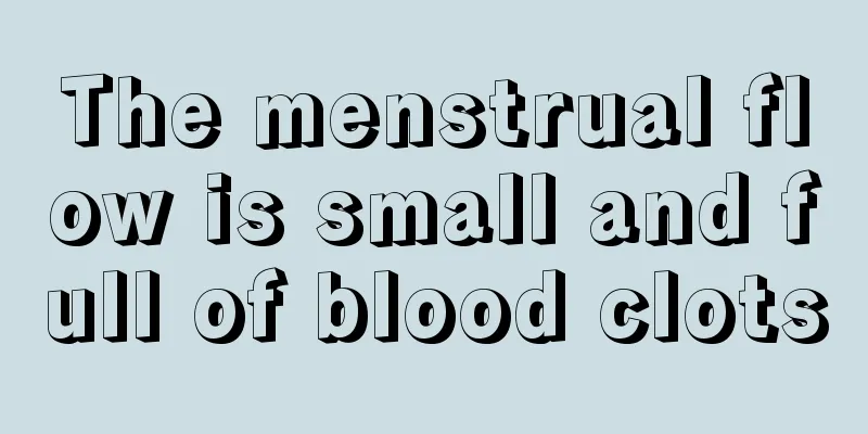 The menstrual flow is small and full of blood clots