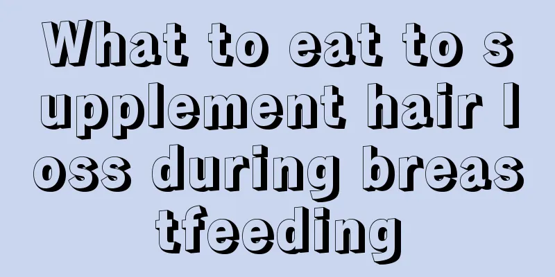 What to eat to supplement hair loss during breastfeeding