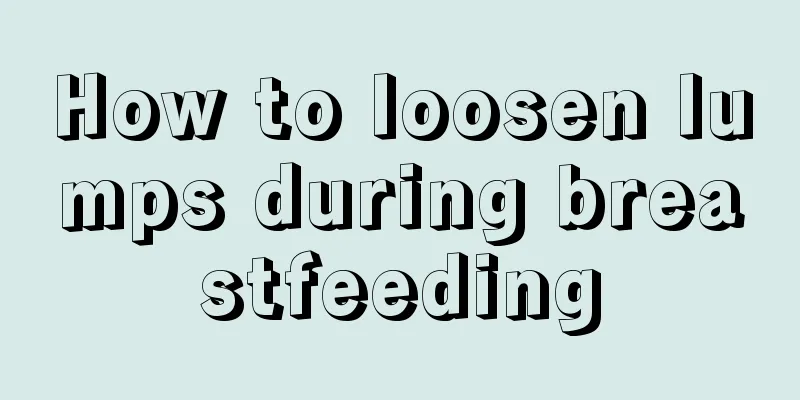 How to loosen lumps during breastfeeding