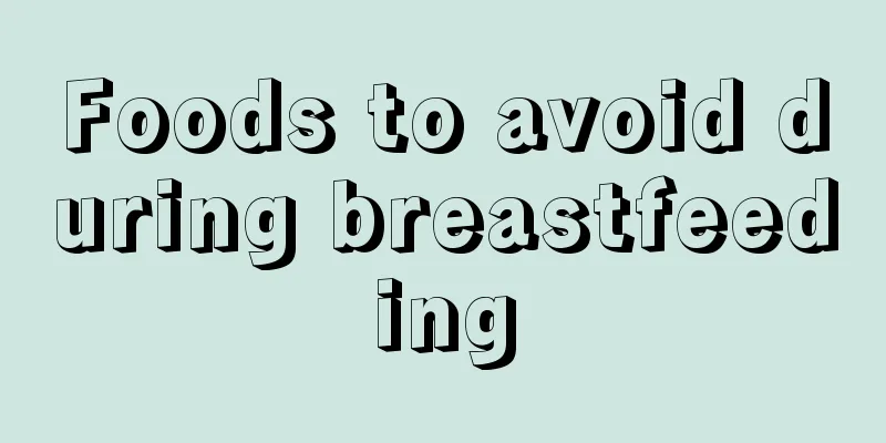 Foods to avoid during breastfeeding