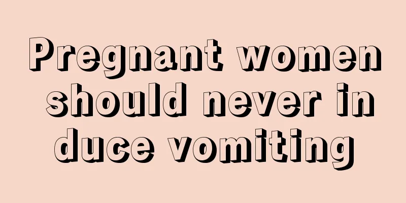 Pregnant women should never induce vomiting