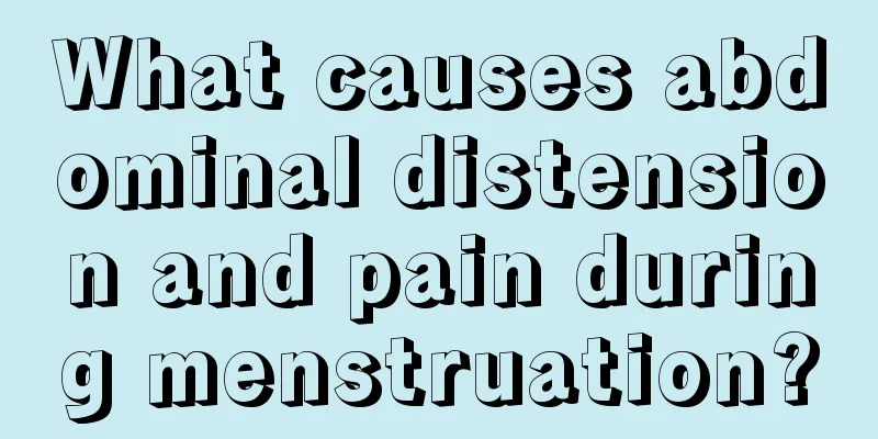 What causes abdominal distension and pain during menstruation?