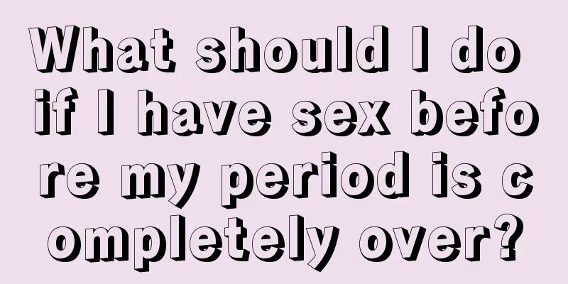 What should I do if I have sex before my period is completely over?