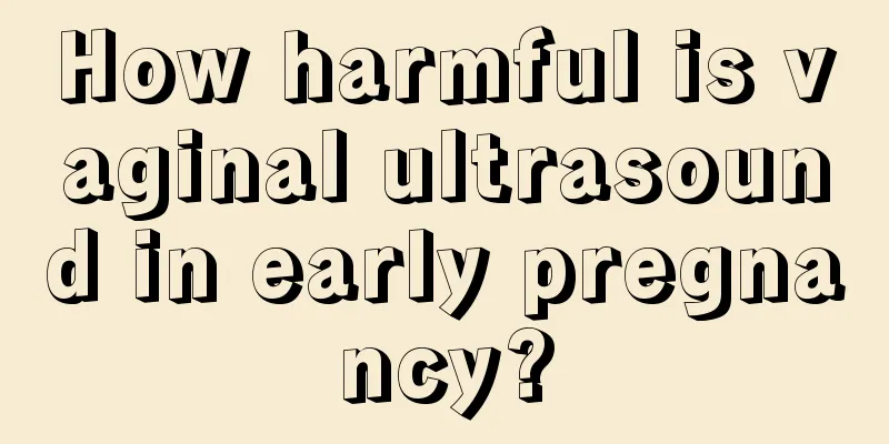 How harmful is vaginal ultrasound in early pregnancy?