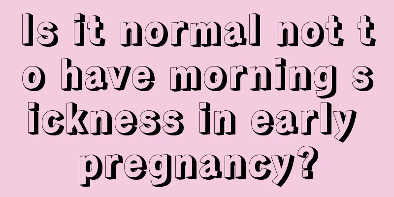 Is it normal not to have morning sickness in early pregnancy?