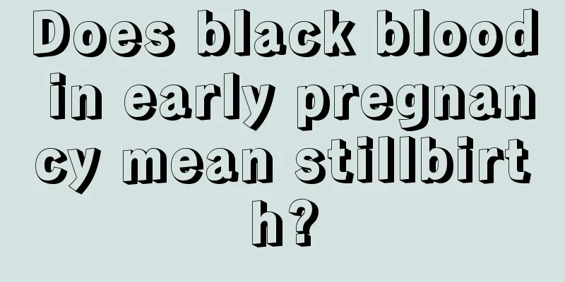 Does black blood in early pregnancy mean stillbirth?