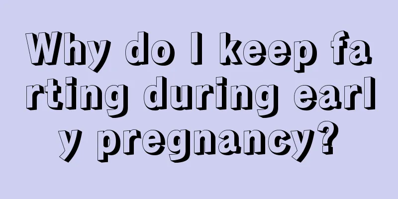 Why do I keep farting during early pregnancy?