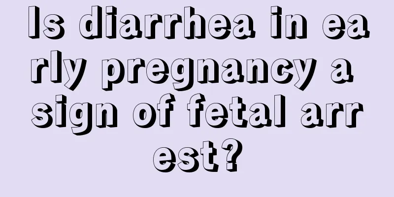 Is diarrhea in early pregnancy a sign of fetal arrest?