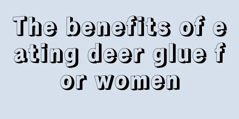 The benefits of eating deer glue for women