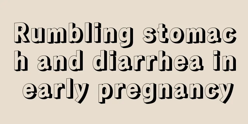 Rumbling stomach and diarrhea in early pregnancy