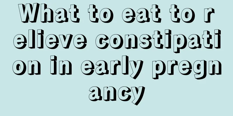 What to eat to relieve constipation in early pregnancy