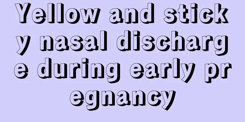 Yellow and sticky nasal discharge during early pregnancy