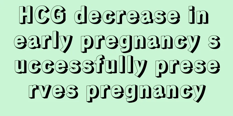 HCG decrease in early pregnancy successfully preserves pregnancy