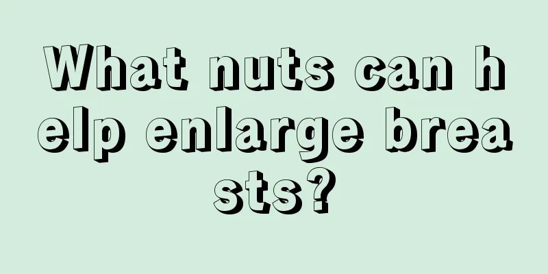 What nuts can help enlarge breasts?