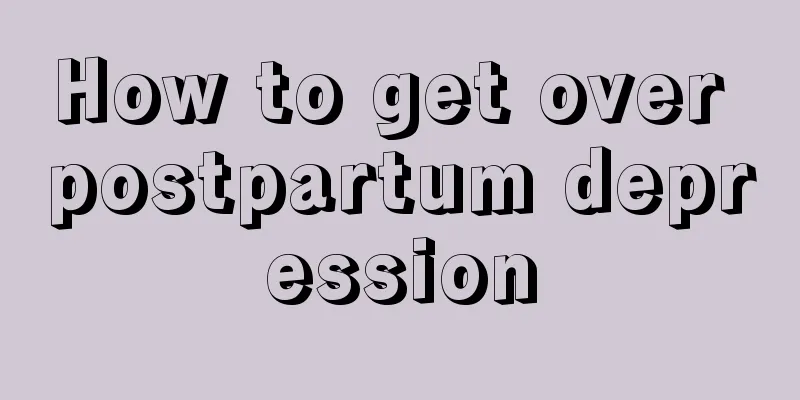 How to get over postpartum depression