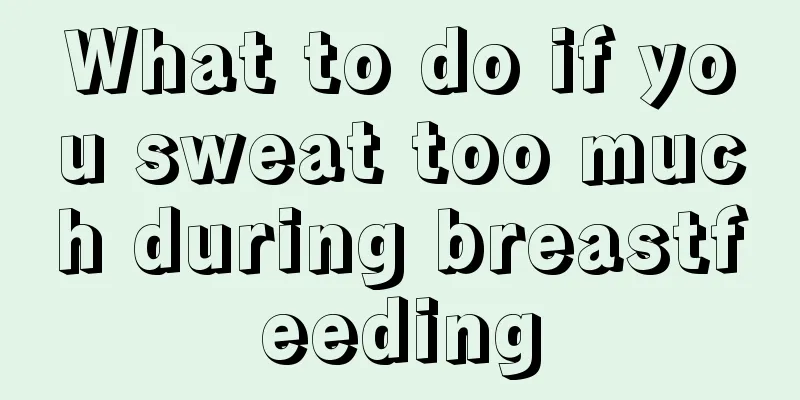 What to do if you sweat too much during breastfeeding