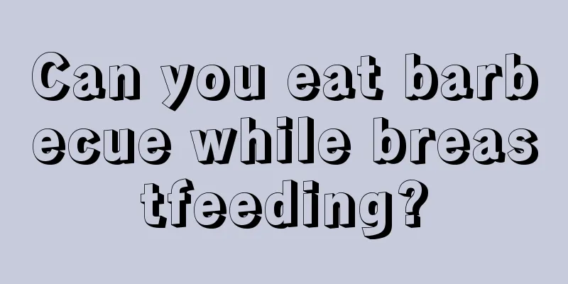 Can you eat barbecue while breastfeeding?