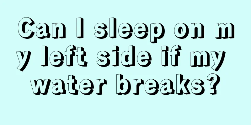 Can I sleep on my left side if my water breaks?