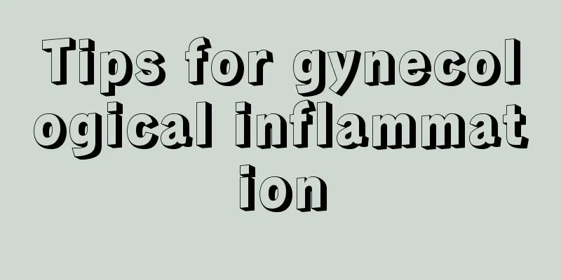 Tips for gynecological inflammation