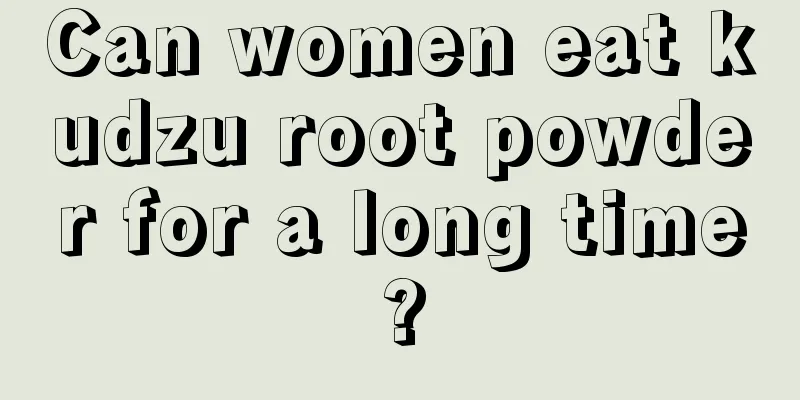 Can women eat kudzu root powder for a long time?