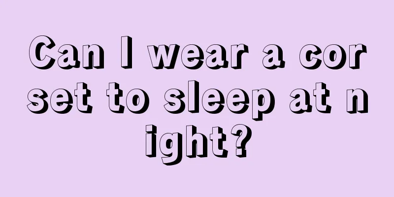 Can I wear a corset to sleep at night?