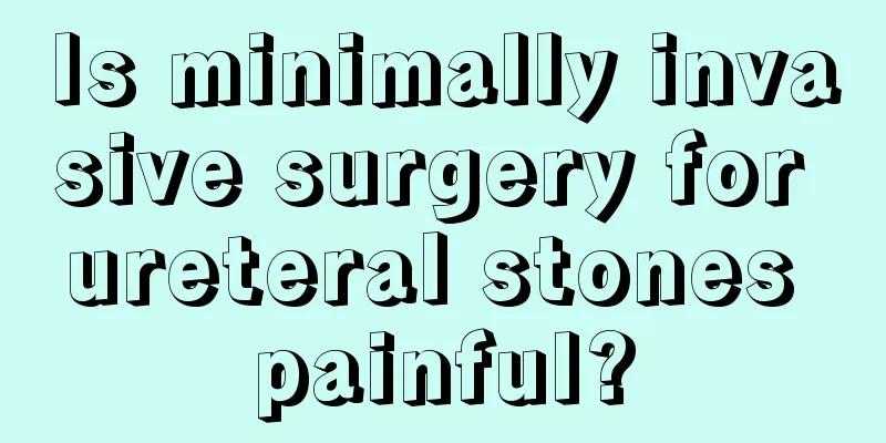 Is minimally invasive surgery for ureteral stones painful?