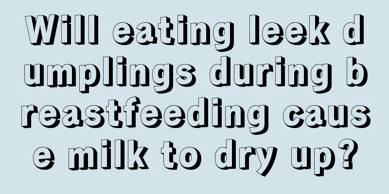 Will eating leek dumplings during breastfeeding cause milk to dry up?