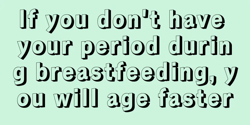 If you don't have your period during breastfeeding, you will age faster