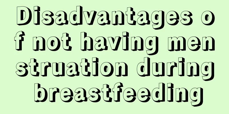 Disadvantages of not having menstruation during breastfeeding